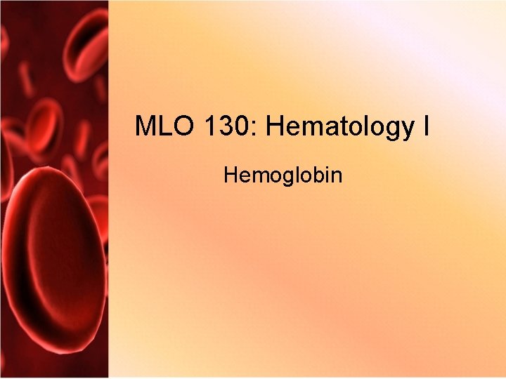 MLO 130: Hematology I Hemoglobin 
