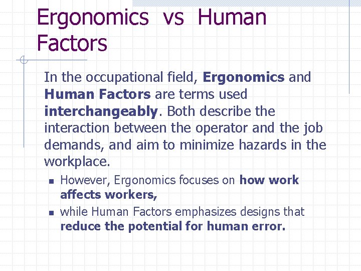 Ergonomics vs Human Factors In the occupational field, Ergonomics and Human Factors are terms