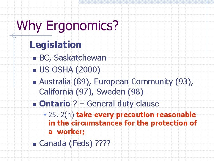 Why Ergonomics? Legislation n n BC, Saskatchewan US OSHA (2000) Australia (89), European Community