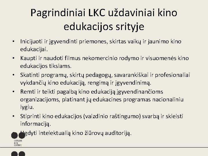 Pagrindiniai LKC uždaviniai kino edukacijos srityje • Inicijuoti ir įgyvendinti priemones, skirtas vaikų ir