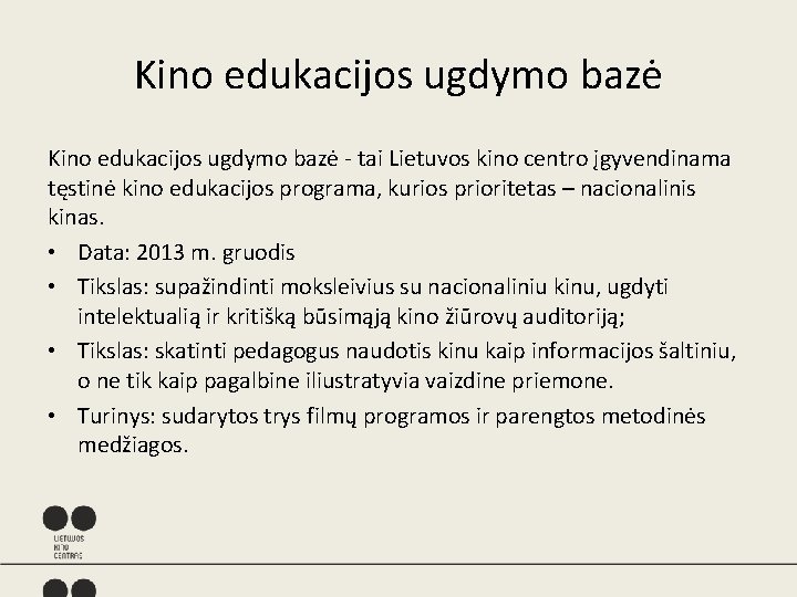 Kino edukacijos ugdymo bazė - tai Lietuvos kino centro įgyvendinama tęstinė kino edukacijos programa, Kino edukacijos ugdymo bazė - tai Lietuvos kino centro įgyvendinama tęstinė kino edukacijos programa,