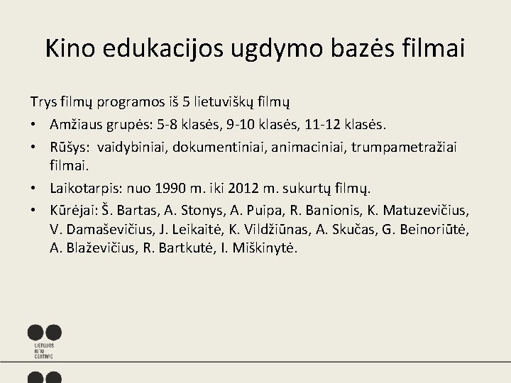 Kino edukacijos ugdymo bazės filmai Trys filmų programos iš 5 lietuviškų filmų • Amžiaus