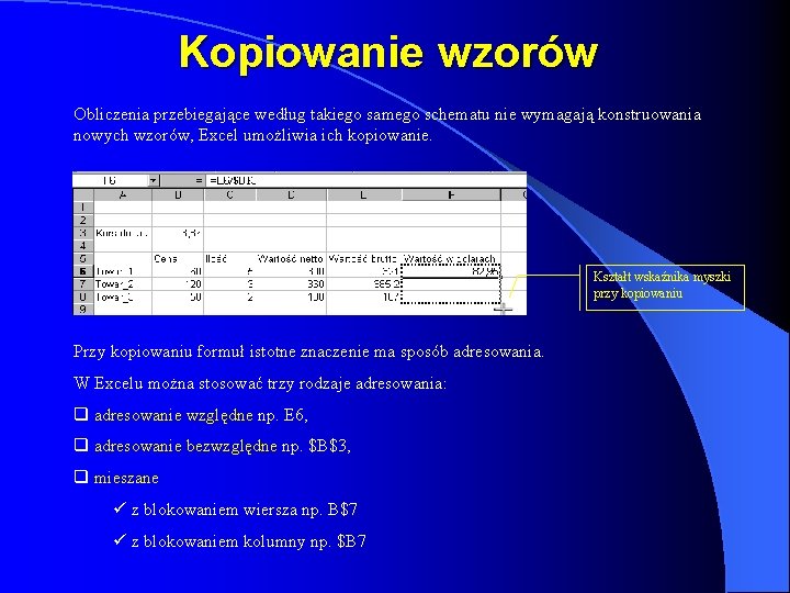 Kopiowanie wzorów Obliczenia przebiegające według takiego samego schematu nie wymagają konstruowania nowych wzorów, Excel