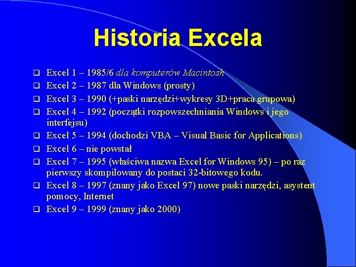 Historia Excela q q q q q Excel 1 – 1985/6 dla komputerów Macintosh