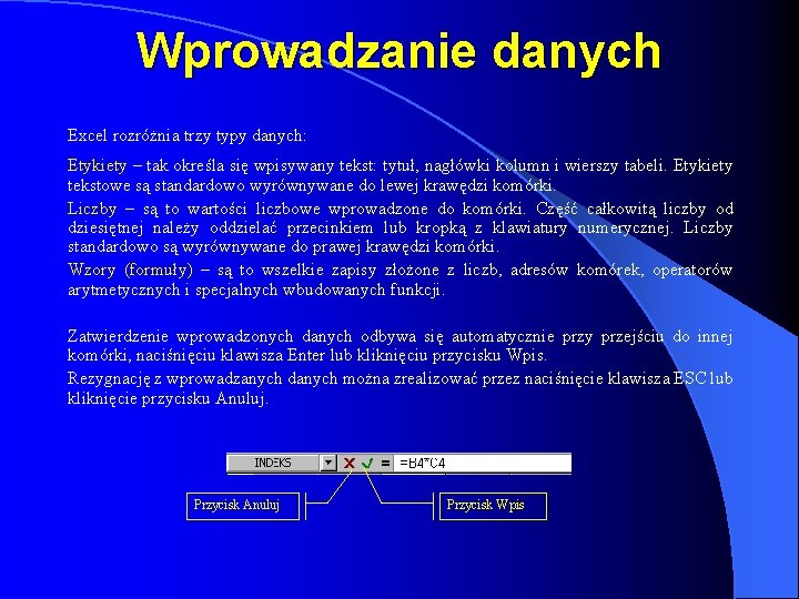 Wprowadzanie danych Excel rozróżnia trzy typy danych: Etykiety – tak określa się wpisywany tekst: