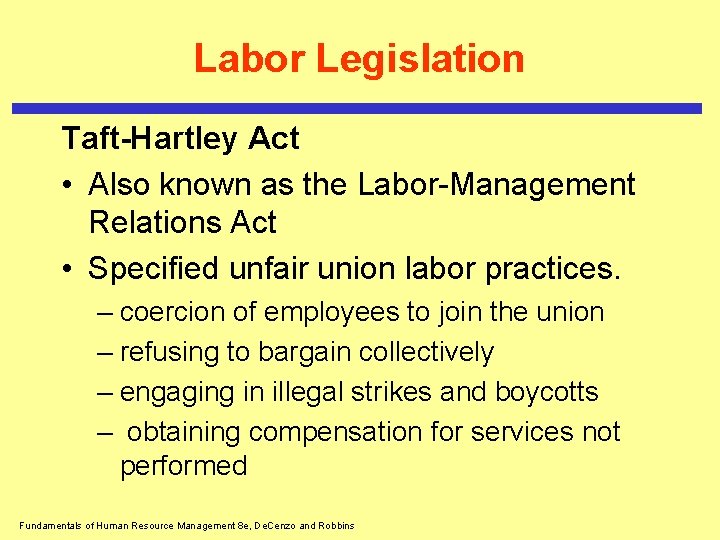 Labor Legislation Taft-Hartley Act • Also known as the Labor-Management Relations Act • Specified