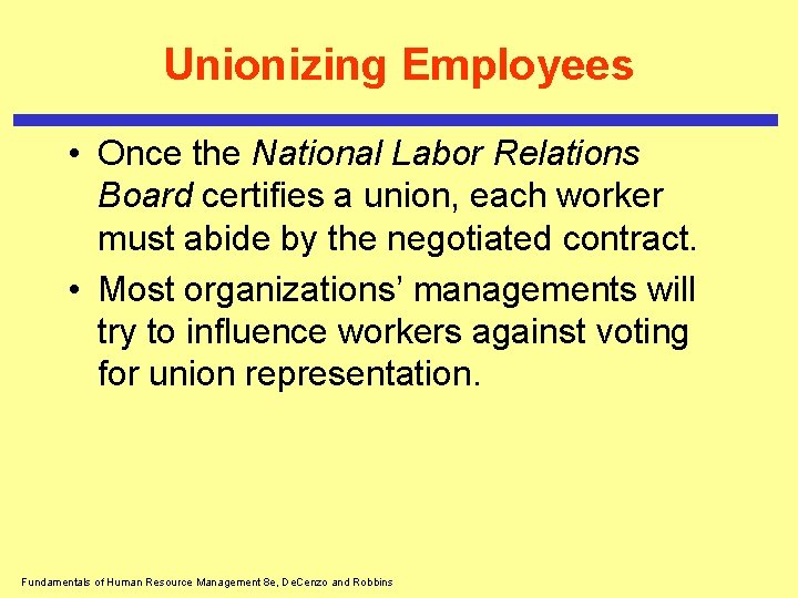 Unionizing Employees • Once the National Labor Relations Board certifies a union, each worker