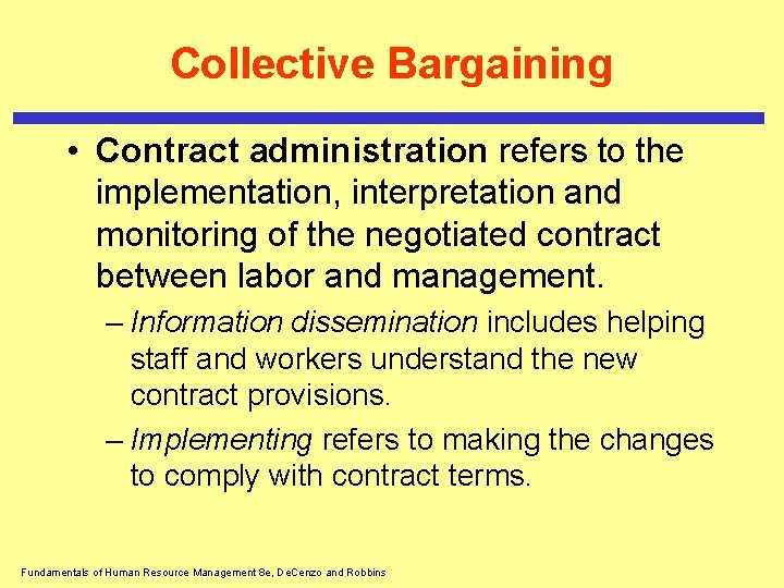 Collective Bargaining • Contract administration refers to the implementation, interpretation and monitoring of the