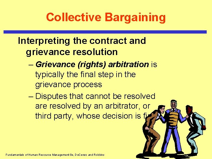 Collective Bargaining Interpreting the contract and grievance resolution – Grievance (rights) arbitration is typically