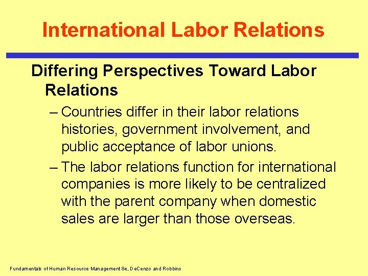 International Labor Relations Differing Perspectives Toward Labor Relations – Countries differ in their labor