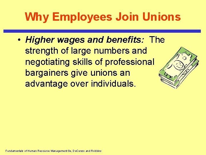 Why Employees Join Unions • Higher wages and benefits: The strength of large numbers