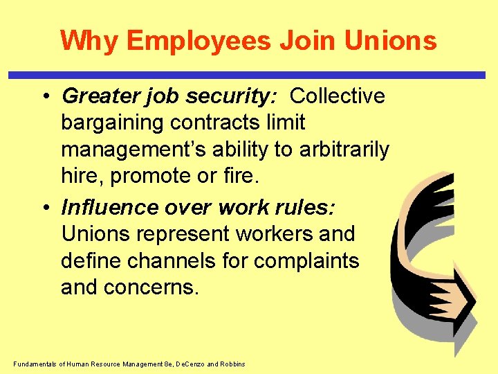 Why Employees Join Unions • Greater job security: Collective bargaining contracts limit management’s ability