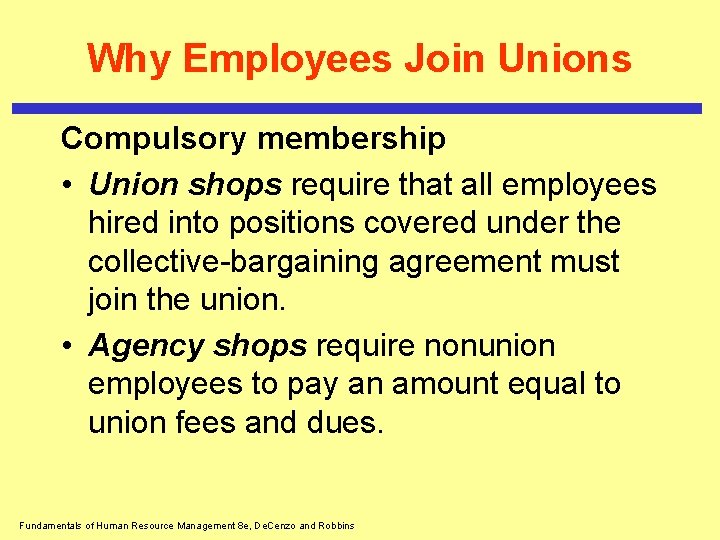 Why Employees Join Unions Compulsory membership • Union shops require that all employees hired