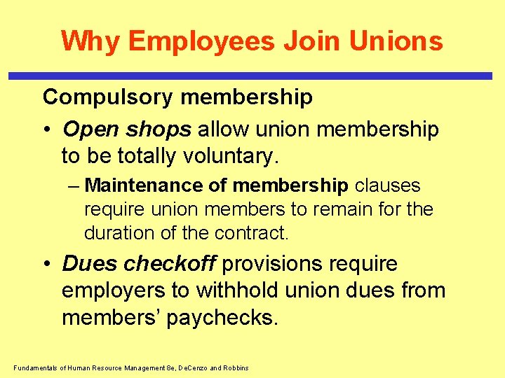 Why Employees Join Unions Compulsory membership • Open shops allow union membership to be