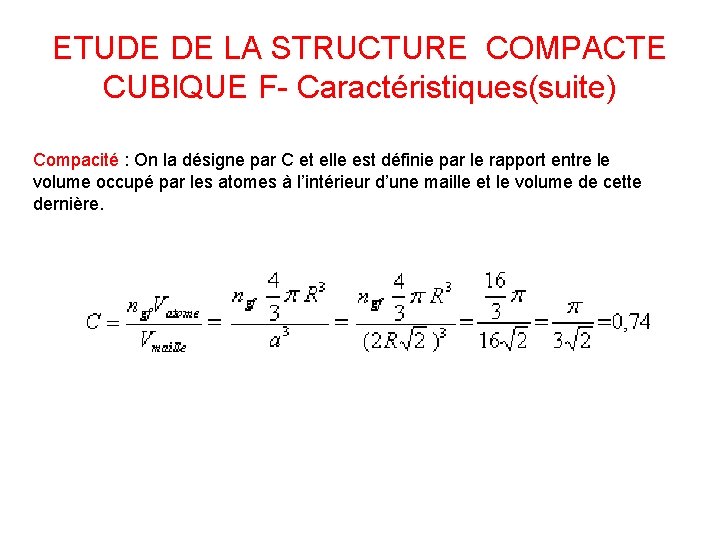ETUDE DE LA STRUCTURE COMPACTE CUBIQUE F- Caractéristiques(suite) Compacité : On la désigne par