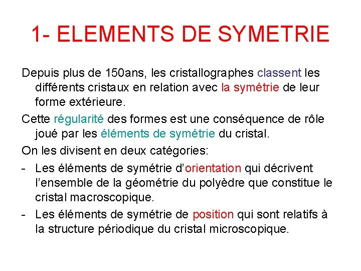 1 - ELEMENTS DE SYMETRIE Depuis plus de 150 ans, les cristallographes classent les
