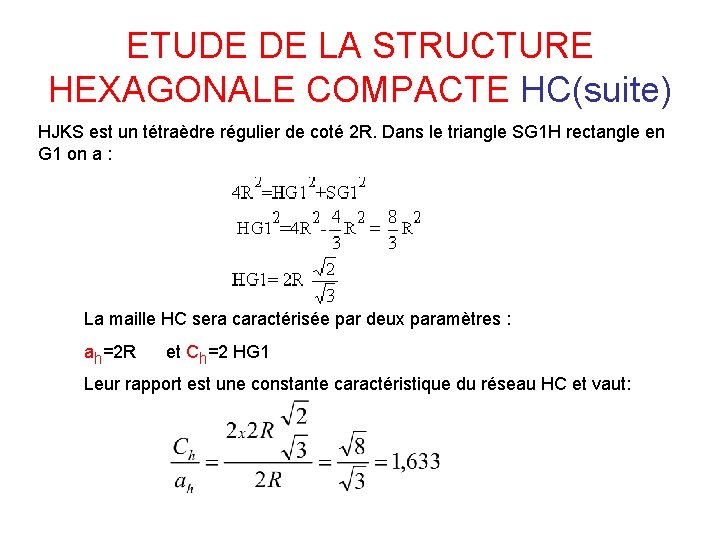 ETUDE DE LA STRUCTURE HEXAGONALE COMPACTE HC(suite) HJKS est un tétraèdre régulier de coté