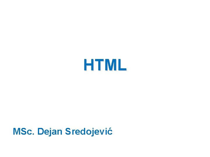 HTML MSc. Dejan Sredojević 