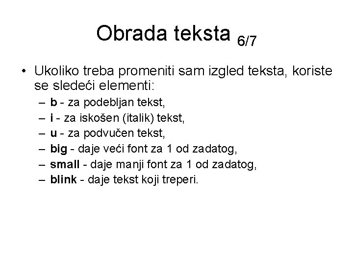 Obrada teksta 6/7 • Ukoliko treba promeniti sam izgled teksta, koriste se sledeći elementi: