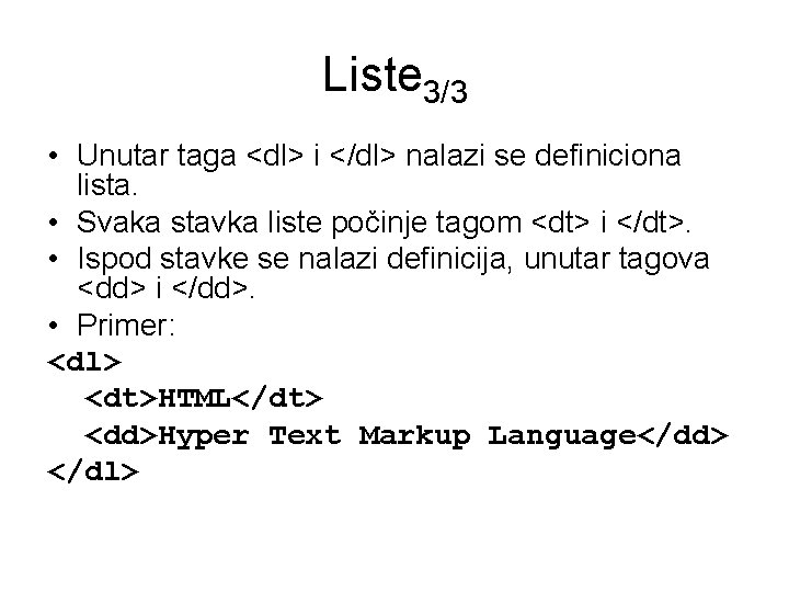 Liste 3/3 • Unutar taga <dl> i </dl> nalazi se definiciona lista. • Svaka