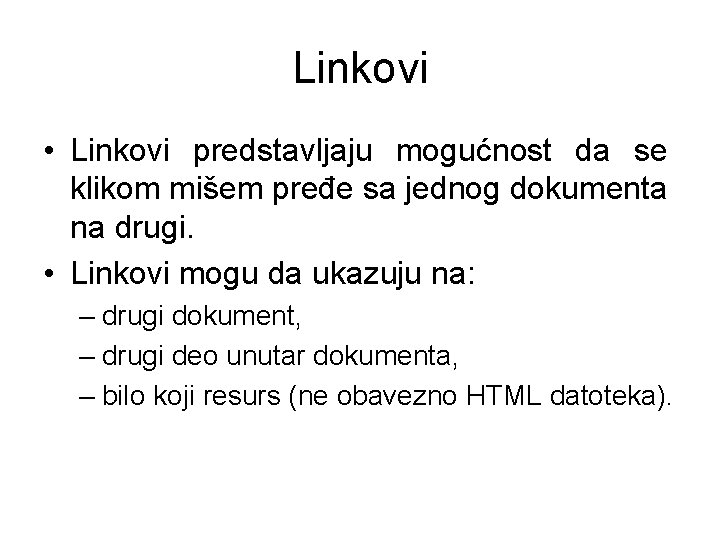 Linkovi • Linkovi predstavljaju mogućnost da se klikom mišem pređe sa jednog dokumenta na