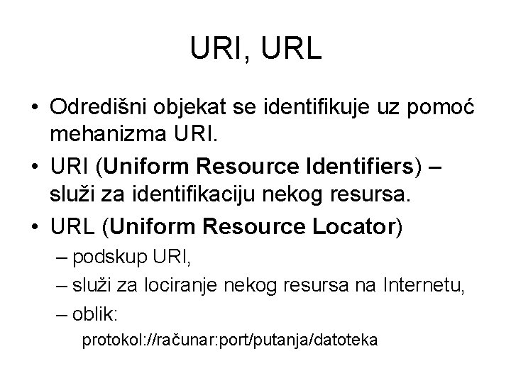 URI, URL • Odredišni objekat se identifikuje uz pomoć mehanizma URI. • URI (Uniform