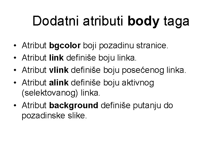 Dodatni atributi body taga • • Atribut bgcolor boji pozadinu stranice. Atribut link definiše