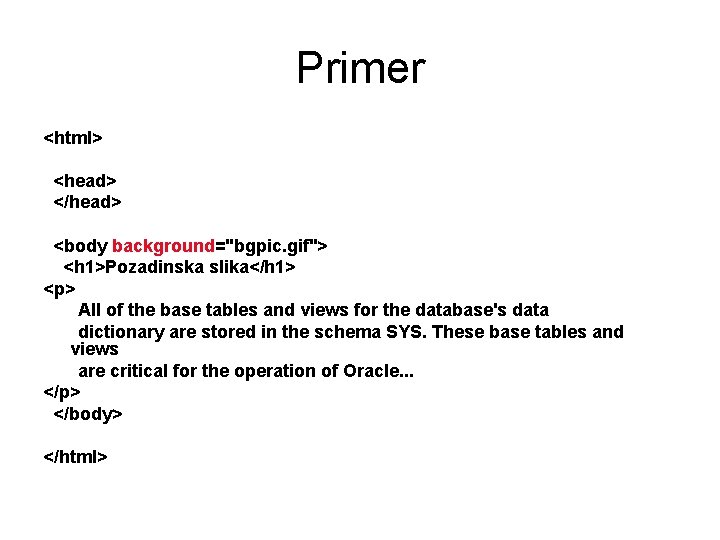 Primer <html> <head> </head> <body background="bgpic. gif"> <h 1>Pozadinska slika</h 1> <p> All of