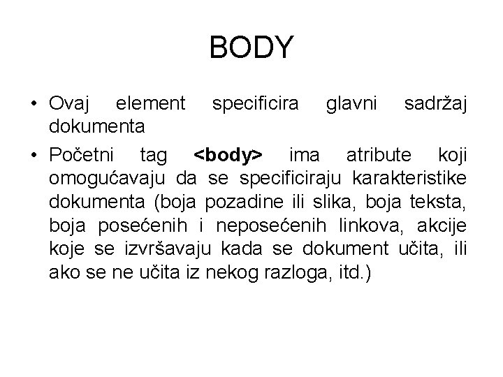 BODY • Ovaj element specificira glavni sadržaj dokumenta • Početni tag <body> ima atribute