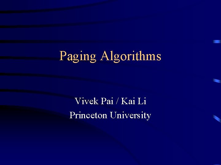 Paging Algorithms Vivek Pai / Kai Li Princeton University 