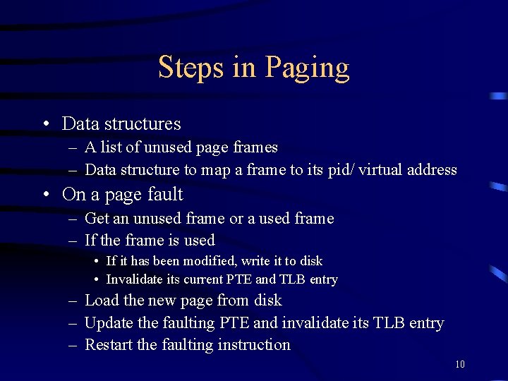 Steps in Paging • Data structures – A list of unused page frames –