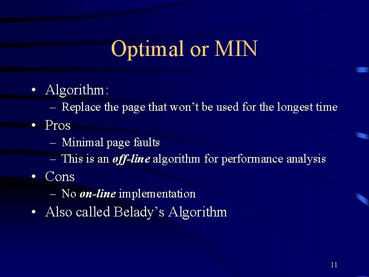 Optimal or MIN • Algorithm: – Replace the page that won’t be used for