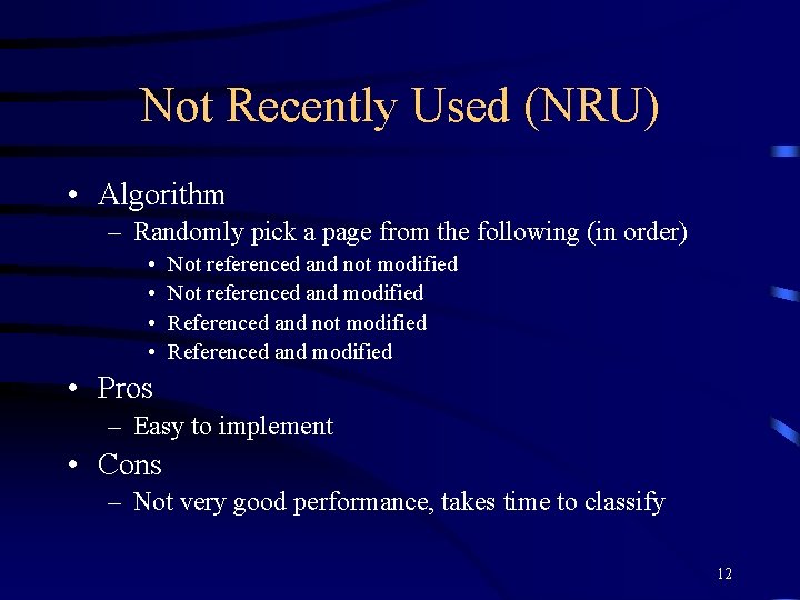 Not Recently Used (NRU) • Algorithm – Randomly pick a page from the following