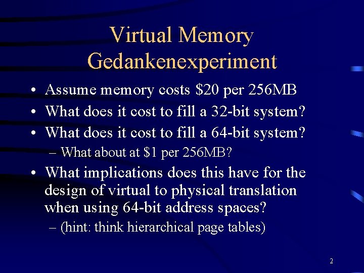 Virtual Memory Gedankenexperiment • Assume memory costs $20 per 256 MB • What does