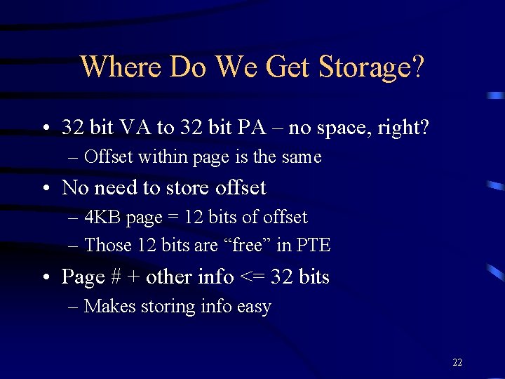 Where Do We Get Storage? • 32 bit VA to 32 bit PA –