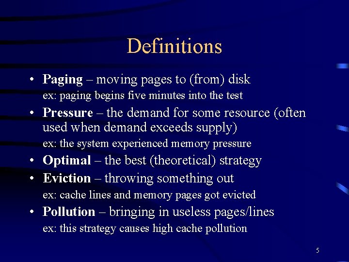 Definitions • Paging – moving pages to (from) disk ex: paging begins five minutes