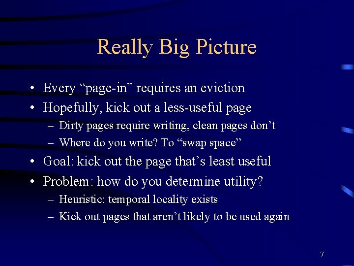 Really Big Picture • Every “page-in” requires an eviction • Hopefully, kick out a