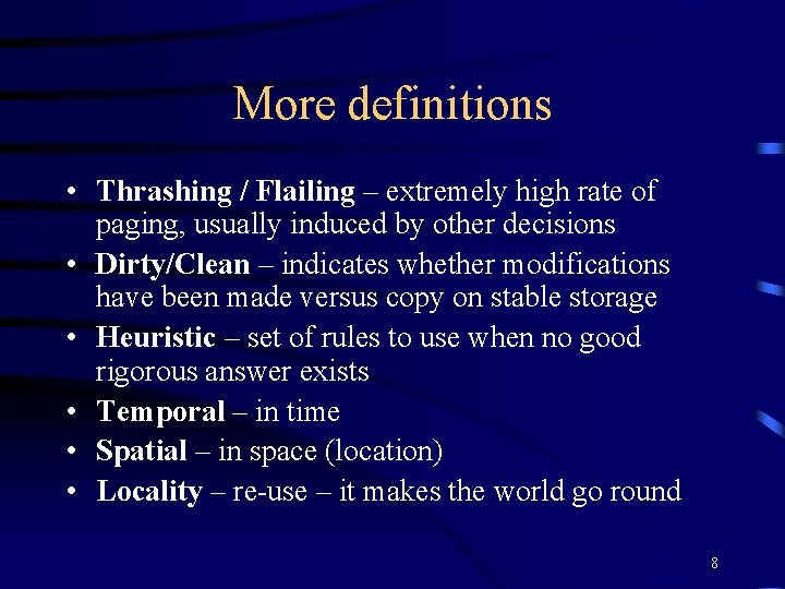 More definitions • Thrashing / Flailing – extremely high rate of paging, usually induced