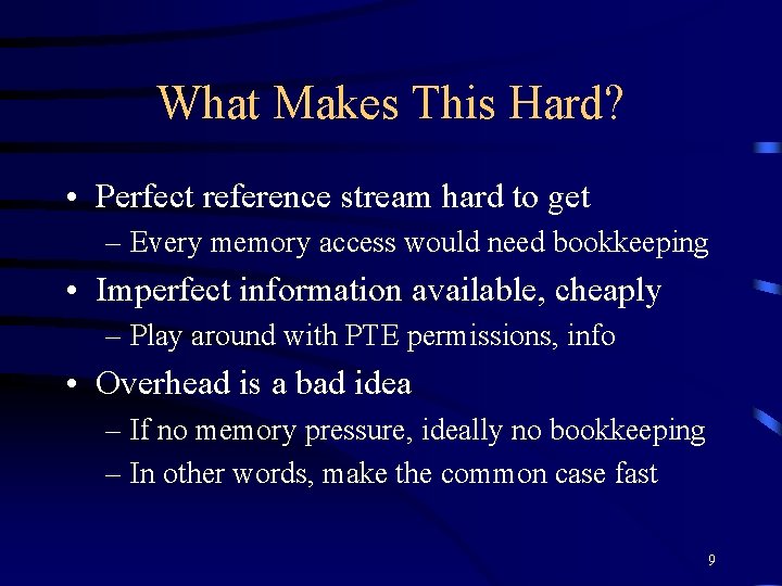 What Makes This Hard? • Perfect reference stream hard to get – Every memory