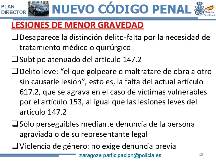 PLAN DIRECTOR NUEVO CÓDIGO PENAL LESIONES DE MENOR GRAVEDAD q Desaparece la distinción delito-falta