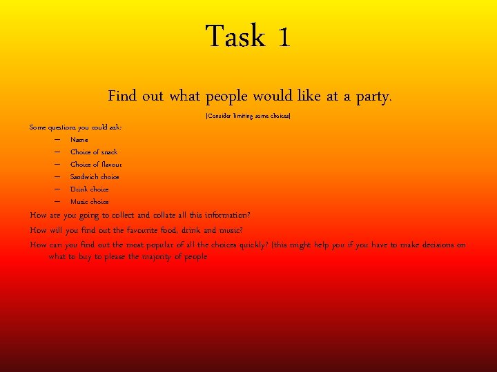 Task 1 Find out what people would like at a party. Some questions you
