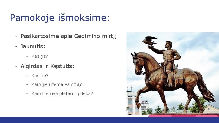 Pamokoje išmoksime: - Pasikartosime apie Gedimino mirtį; - Jaunutis: - Kas jis? - Algirdas