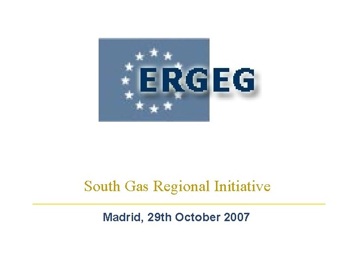 DEVELOPMENT OF GAS HUBS South Gas Regional Initiative Madrid, 29 th October 2007 