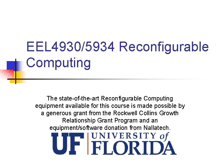 EEL 4930/5934 Reconfigurable Computing The state-of-the-art Reconfigurable Computing equipment available for this course is