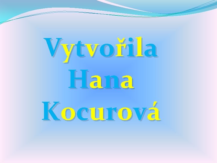 Vy t vo ři l a Hana K o c u ro vá 