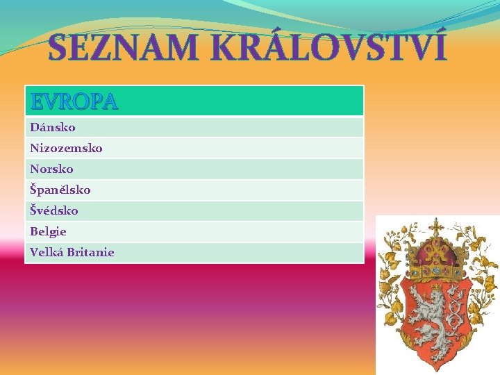 SEZNAM KRÁLOVSTVÍ EVROPA Dánsko Nizozemsko Norsko Španělsko Švédsko Belgie Velká Britanie 