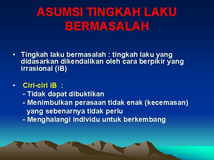 ASUMSI TINGKAH LAKU BERMASALAH • Tingkah laku bermasalah : tingkah laku yang didasarkan dikendalikan