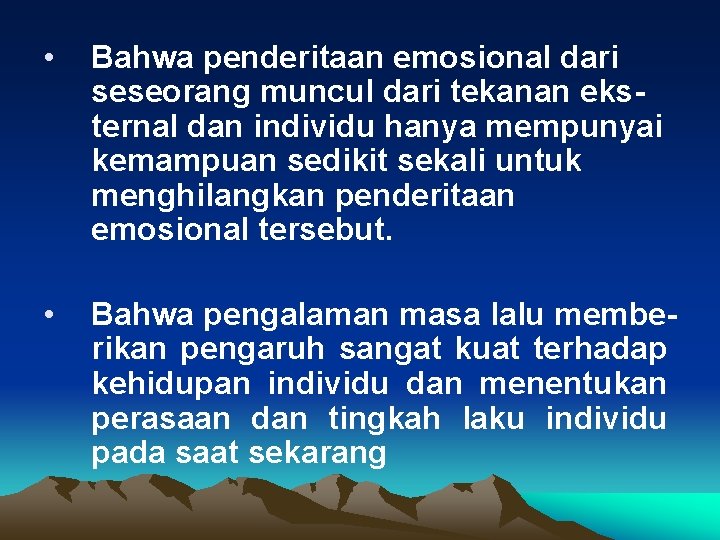  • Bahwa penderitaan emosional dari seseorang muncul dari tekanan eksternal dan individu hanya