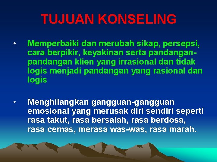 TUJUAN KONSELING • Memperbaiki dan merubah sikap, persepsi, cara berpikir, keyakinan serta pandangan klien