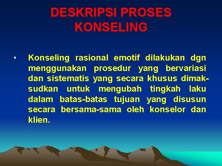 DESKRIPSI PROSES KONSELING • Konseling rasional emotif dilakukan dgn menggunakan prosedur yang bervariasi dan